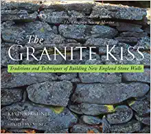 The Granite Kiss: Traditions and Techniques of Building New England Stone Walls by Author Kevin Gardner